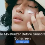 Should I Use Moisturizer Before Sunscreen or After Sunscreen