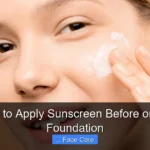 When to Apply Sunscreen Before or After Foundation